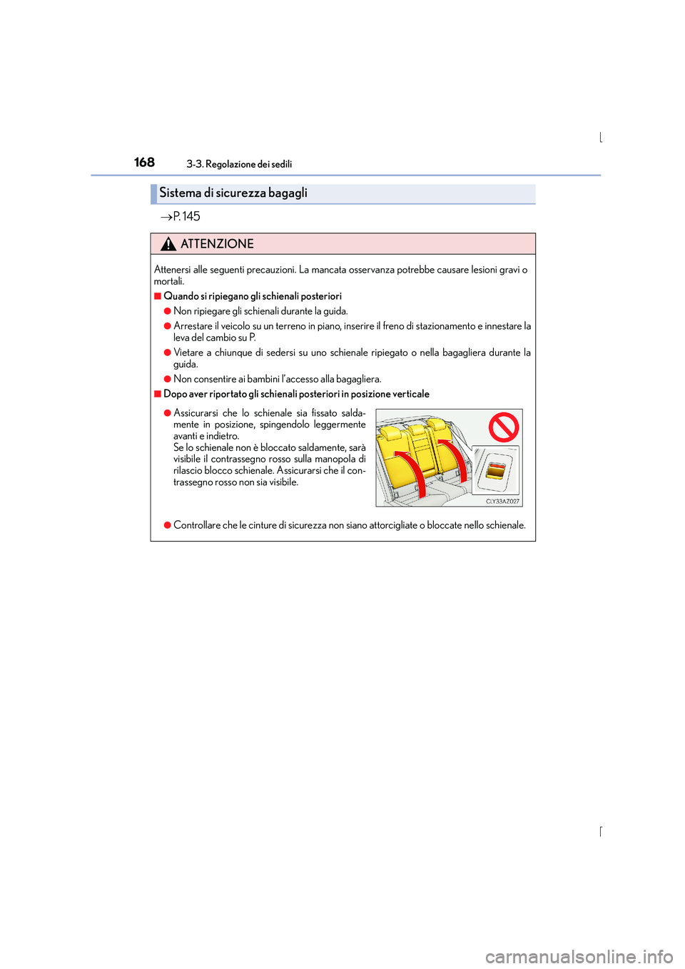 Lexus IS300h 2016  Manuale del proprietario (in Italian) 1683-3. Regolazione dei sedili
IS300h_EL(OM53D60L)
→P.  1 4 5
Sistema di sicurezza bagagli
ATTENZIONE
Attenersi alle seguenti precauzioni. La mancata osservanza potrebbe causare lesioni gravi o
mort
