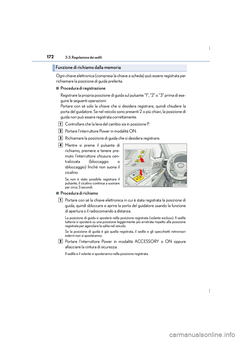 Lexus IS300h 2016 Manuale del proprietario (in Italian) 1723-3. Regolazione dei sedili
IS300h_EL(OM53D60L)
Ogni chiave elettronica (compresa la chiave a scheda) può essere registrata per
richiamare la posizione di guida preferita.
■Procedura di registra Lexus IS300h 2016 Manuale del proprietario (in Italian) 1723-3. Regolazione dei sedili
IS300h_EL(OM53D60L)
Ogni chiave elettronica (compresa la chiave a scheda) può essere registrata per
richiamare la posizione di guida preferita.
■Procedura di registra