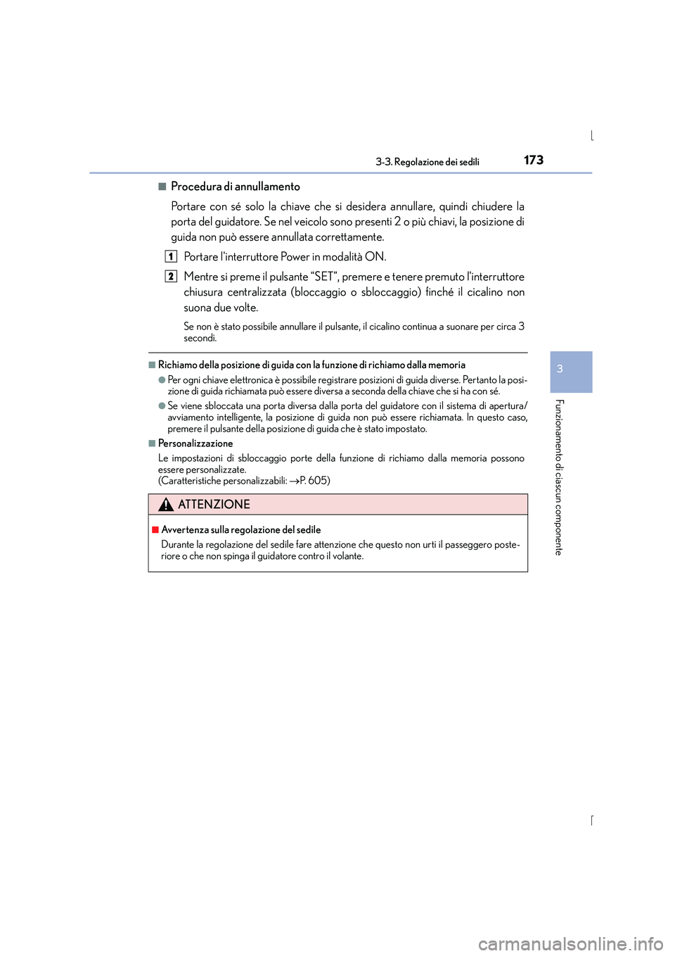 Lexus IS300h 2016 Manuale del proprietario (in Italian) 1733-3. Regolazione dei sedili
3
Funzionamento di ciascun componente
IS300h_EL(OM53D60L)■
Procedura di annullamento
Portare con sé solo la chiave che si desidera annullare, quindi chiudere la
porta Lexus IS300h 2016 Manuale del proprietario (in Italian) 1733-3. Regolazione dei sedili
3
Funzionamento di ciascun componente
IS300h_EL(OM53D60L)■
Procedura di annullamento
Portare con sé solo la chiave che si desidera annullare, quindi chiudere la
porta