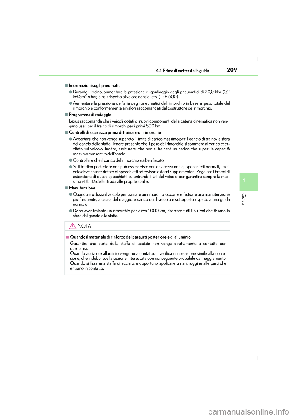 Lexus IS300h 2016 Manuale del proprietario (in Italian) 2094-1. Prima di mettersi alla guida
4
Guida
IS300h_EL(OM53D60L)
■Informazioni sugli pneumatici
●Durante il traino, aumentare la pressione di gonfiaggio degli pneumatici di 20,0 kPa (0,2
kgf/cm2 o Lexus IS300h 2016 Manuale del proprietario (in Italian) 2094-1. Prima di mettersi alla guida
4
Guida
IS300h_EL(OM53D60L)
■Informazioni sugli pneumatici
●Durante il traino, aumentare la pressione di gonfiaggio degli pneumatici di 20,0 kPa (0,2
kgf/cm2 o