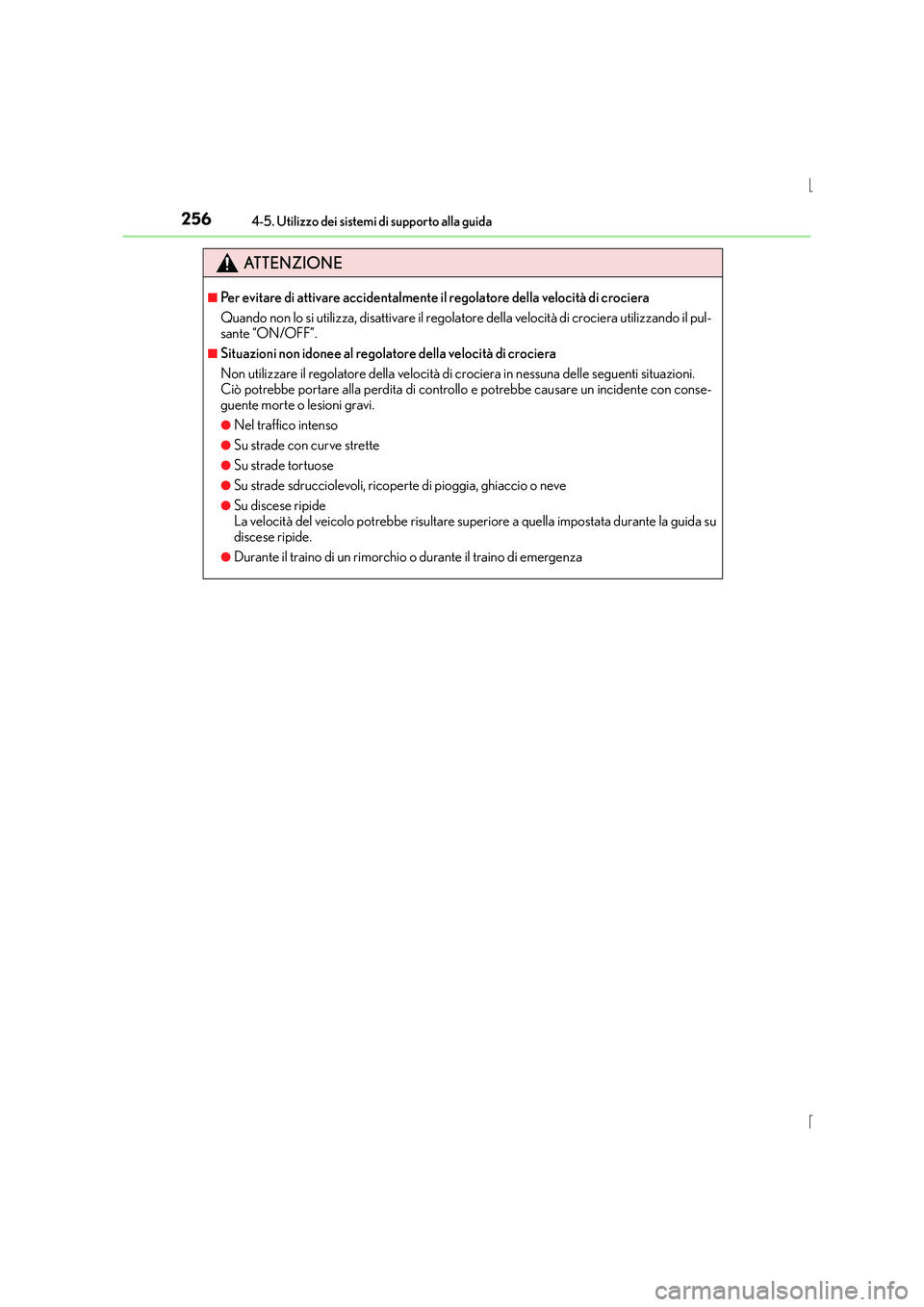 Lexus IS300h 2016 Manuale del proprietario (in Italian) 2564-5. Utilizzo dei sistemi di supporto alla guida
IS300h_EL(OM53D60L)
ATTENZIONE
■Per evitare di attivare accidentalmente il regolatore della velocità di crociera
Quando non lo si utilizza, disat Lexus IS300h 2016 Manuale del proprietario (in Italian) 2564-5. Utilizzo dei sistemi di supporto alla guida
IS300h_EL(OM53D60L)
ATTENZIONE
■Per evitare di attivare accidentalmente il regolatore della velocità di crociera
Quando non lo si utilizza, disat