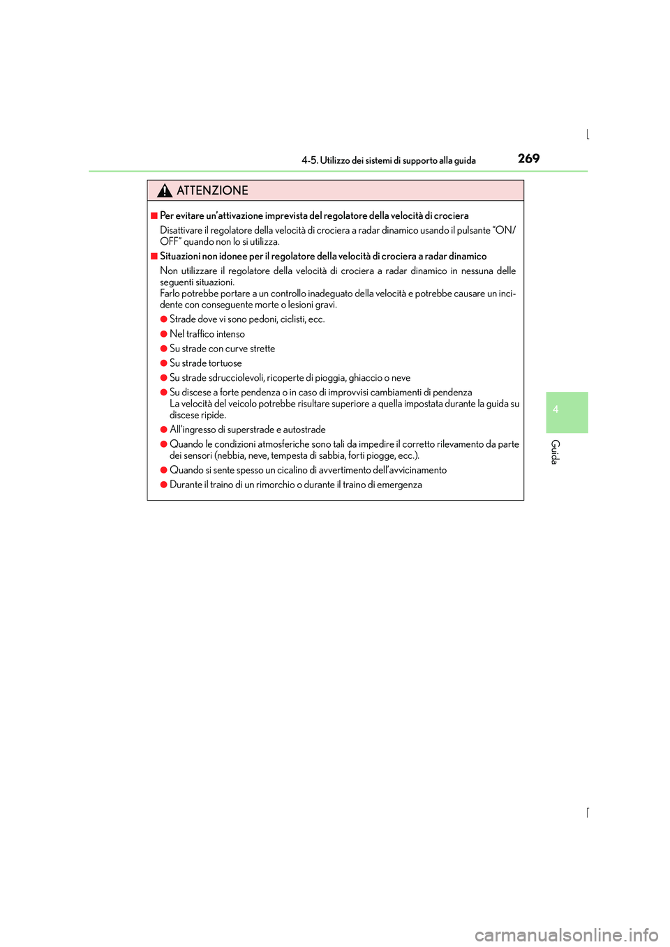 Lexus IS300h 2016 Manuale del proprietario (in Italian) 2694-5. Utilizzo dei sistemi di supporto alla guida
4
Guida
IS300h_EL(OM53D60L)
ATTENZIONE
■Per evitare un’attivazione imprevista del regolatore della velocità di crociera
Disattivare il regolato Lexus IS300h 2016 Manuale del proprietario (in Italian) 2694-5. Utilizzo dei sistemi di supporto alla guida
4
Guida
IS300h_EL(OM53D60L)
ATTENZIONE
■Per evitare un’attivazione imprevista del regolatore della velocità di crociera
Disattivare il regolato
