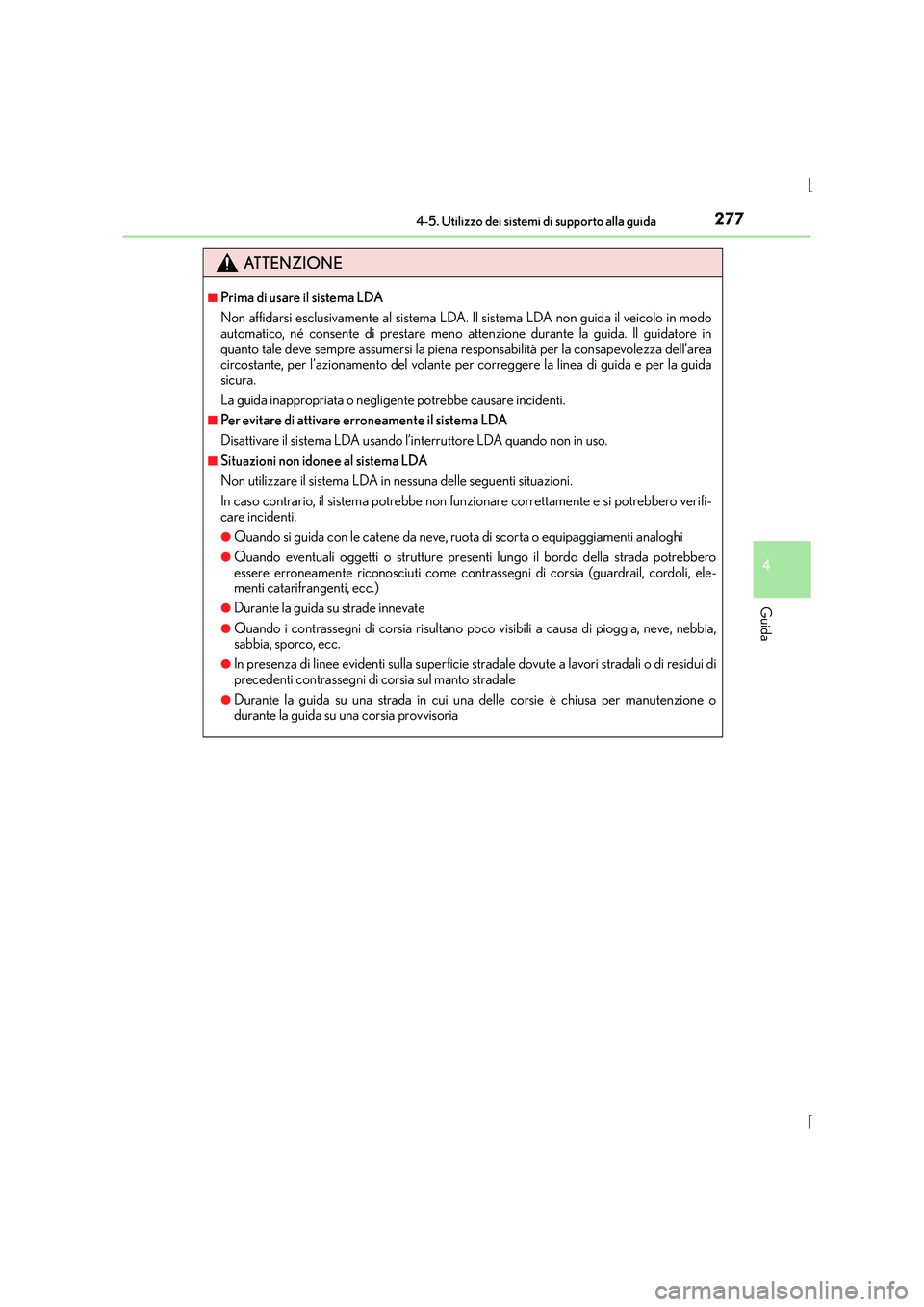 Lexus IS300h 2016 Manuale del proprietario (in Italian) 2774-5. Utilizzo dei sistemi di supporto alla guida
4
Guida
IS300h_EL(OM53D60L)
ATTENZIONE
■Prima di usare il sistema LDA
Non affidarsi esclusivamente al sistema LDA. Il sistema LDA non guida il vei Lexus IS300h 2016 Manuale del proprietario (in Italian) 2774-5. Utilizzo dei sistemi di supporto alla guida
4
Guida
IS300h_EL(OM53D60L)
ATTENZIONE
■Prima di usare il sistema LDA
Non affidarsi esclusivamente al sistema LDA. Il sistema LDA non guida il vei