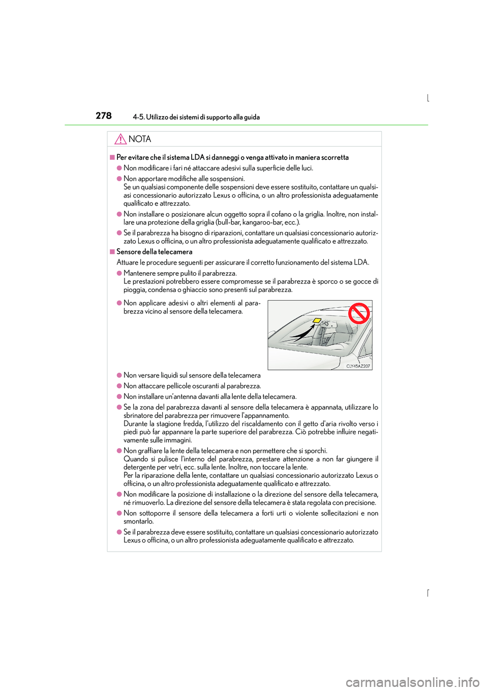 Lexus IS300h 2016 Manuale del proprietario (in Italian) 2784-5. Utilizzo dei sistemi di supporto alla guida
IS300h_EL(OM53D60L)
NOTA
■Per evitare che il sistema LDA si danneggi o venga attivato in maniera scorretta
●Non modificare i fari né attaccare Lexus IS300h 2016 Manuale del proprietario (in Italian) 2784-5. Utilizzo dei sistemi di supporto alla guida
IS300h_EL(OM53D60L)
NOTA
■Per evitare che il sistema LDA si danneggi o venga attivato in maniera scorretta
●Non modificare i fari né attaccare