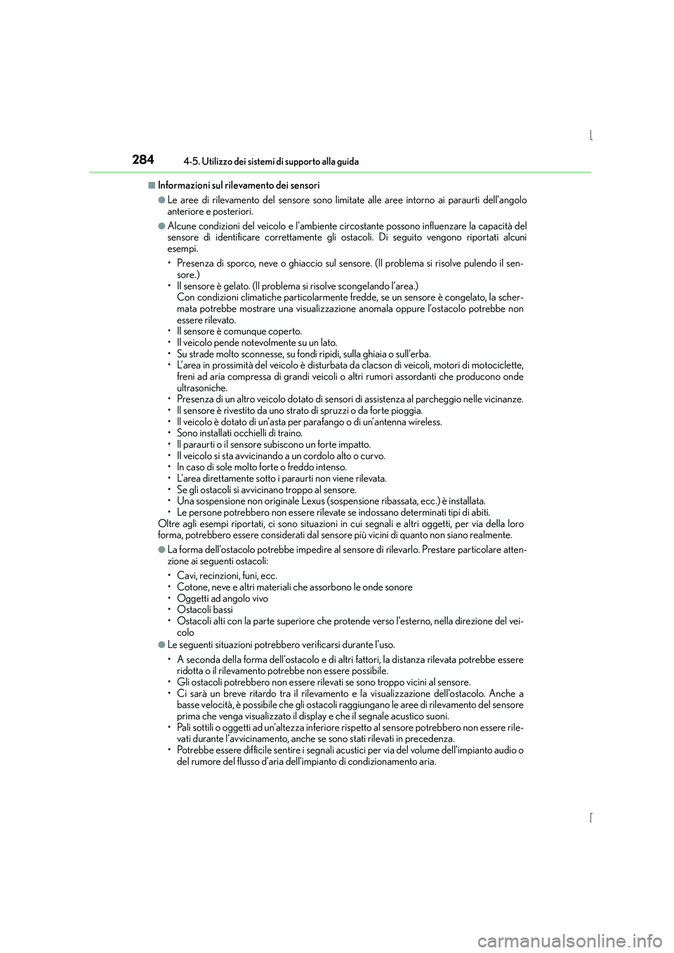 Lexus IS300h 2016  Manuale del proprietario (in Italian) 2844-5. Utilizzo dei sistemi di supporto alla guida
IS300h_EL(OM53D60L)
■Informazioni sul rilevamento dei sensori
●Le aree di rilevamento del sensore sono limitate alle aree intorno ai paraurti de