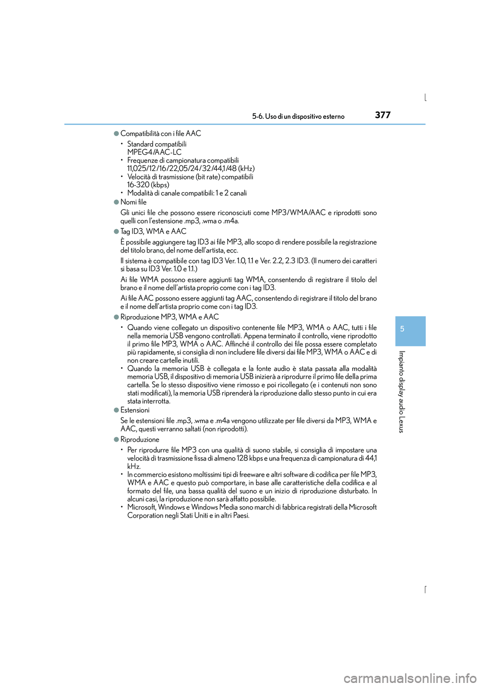 Lexus IS300h 2016  Manuale del proprietario (in Italian) 3775-6. Uso di un dispositivo esterno
5
Impianto display audio Lexus
IS300h_EL(OM53D60L)
●Compatibilità con i file AAC
• Standard compatibili MPEG4 /AAC-LC
• Frequenze di campionatura compatibi
