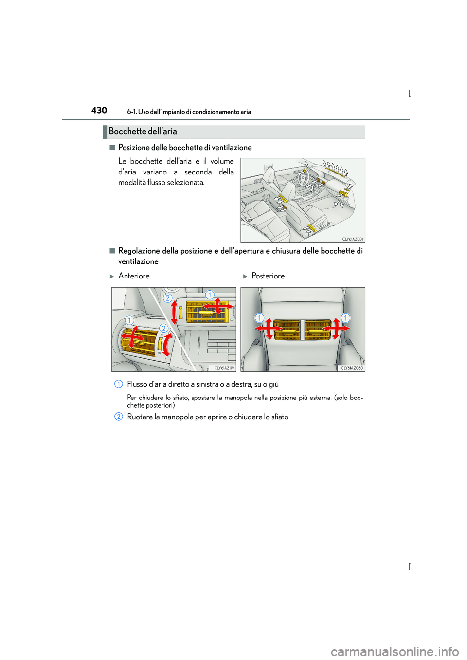 Lexus IS300h 2016  Manuale del proprietario (in Italian) 4306-1. Uso dell’impianto di condizionamento aria
IS300h_EL(OM53D60L)■
Posizione delle bocchette di ventilazione
Le bocchette dell’aria e il volume
d’aria variano a seconda della
modalità flu