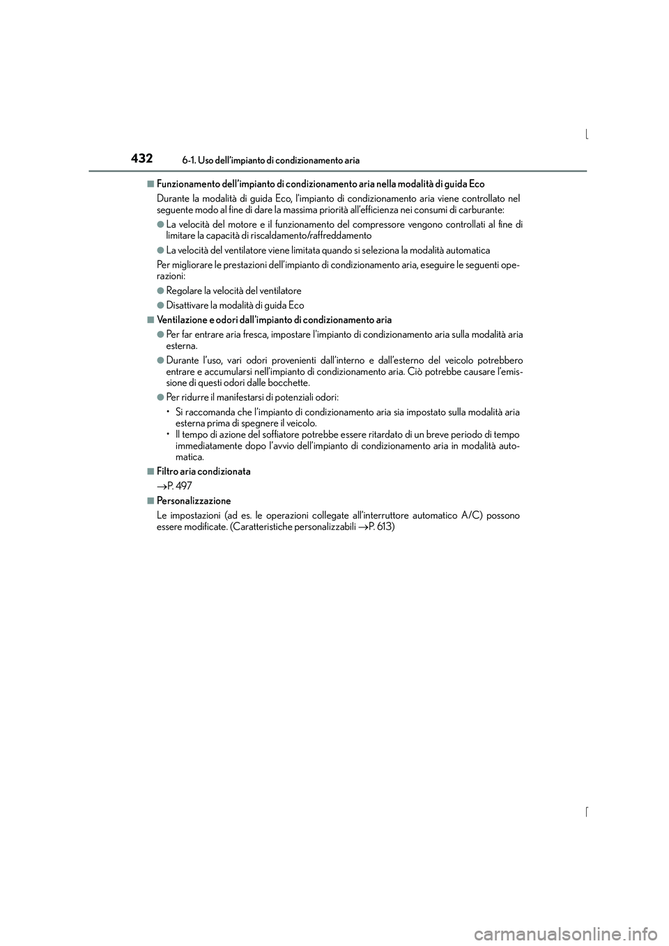 Lexus IS300h 2016 Manuale del proprietario (in Italian) 4326-1. Uso dell’impianto di condizionamento aria
IS300h_EL(OM53D60L)
■Funzionamento dell’impianto di condizionamento aria nella modalità di guida Eco
Durante la modalità di guida Eco, l’imp Lexus IS300h 2016 Manuale del proprietario (in Italian) 4326-1. Uso dell’impianto di condizionamento aria
IS300h_EL(OM53D60L)
■Funzionamento dell’impianto di condizionamento aria nella modalità di guida Eco
Durante la modalità di guida Eco, l’imp