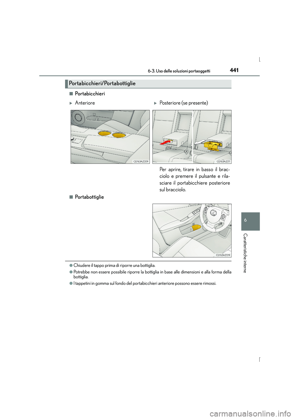 Lexus IS300h 2016  Manuale del proprietario (in Italian) 4416-3. Uso delle soluzioni portaoggetti
6
Caratteristiche interne
IS300h_EL(OM53D60L)■
Po r t a b ic c h i e r i
■Po r t a b o t ti g l ie
●Chiudere il tappo prima di riporre una bottiglia.
●
