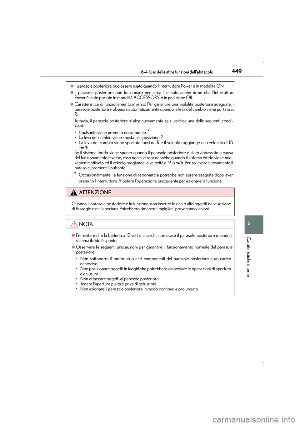 Lexus IS300h 2016 Manuale del proprietario (in Italian) 4496-4. Uso delle altre funzioni dell’abitacolo
6
Caratteristiche interne
IS300h_EL(OM53D60L)
●Il parasole posteriore può essere usato quando linterruttore Power è in modalità ON.
●Il paraso Lexus IS300h 2016 Manuale del proprietario (in Italian) 4496-4. Uso delle altre funzioni dell’abitacolo
6
Caratteristiche interne
IS300h_EL(OM53D60L)
●Il parasole posteriore può essere usato quando linterruttore Power è in modalità ON.
●Il paraso