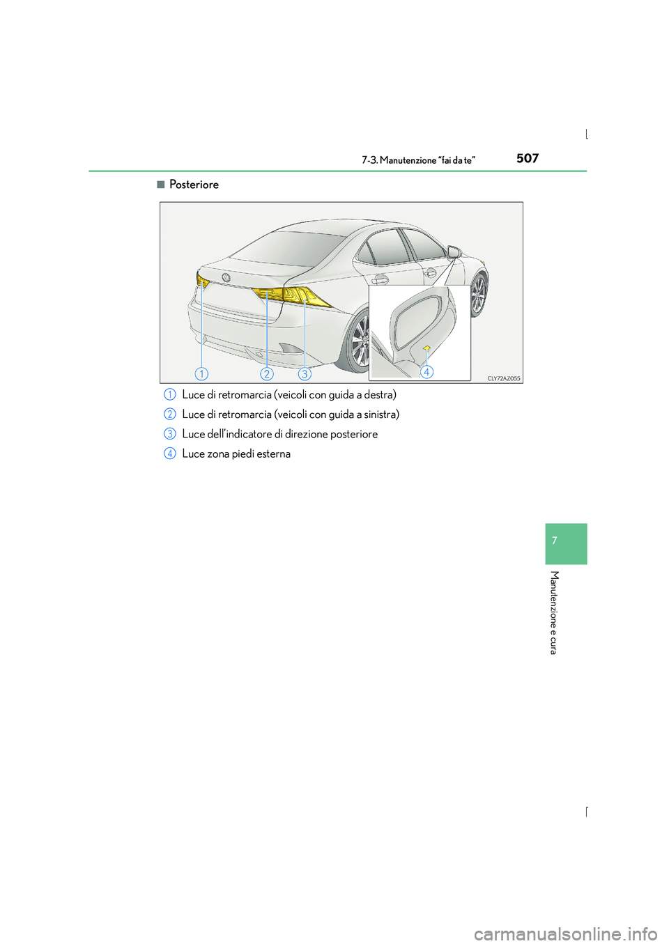 Lexus IS300h 2016  Manuale del proprietario (in Italian) 5077-3. Manutenzione “fai da te”
7
Manutenzione e cura
IS300h_EL(OM53D60L)■
Po s te r i o re
Luce di retromarcia (veicoli con guida a destra)
Luce di retromarcia (veicoli con guida a sinistra)
L