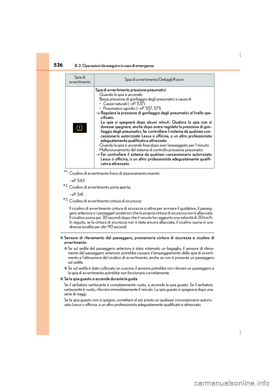 Lexus IS300h 2016  Manuale del proprietario (in Italian) 5368-2. Operazioni da eseguire in caso di emergenza
IS300h_EL(OM53D60L)
*1: Cicalino di avvertimento freno di stazionamento inserito:→ P.  5 4 3
*2: Cicalino di avvertimento porta aperta:
→ P.  5 