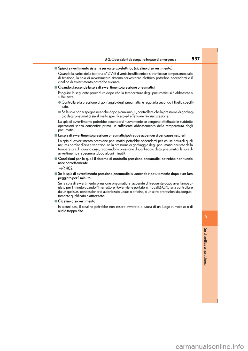 Lexus IS300h 2016  Manuale del proprietario (in Italian) 5378-2. Operazioni da eseguire in caso di emergenza
8
Se si verifica un problema
IS300h_EL(OM53D60L)
■Spia di avvertimento sistema servosterzo elettrico (cicalino di avvertimento)
Quando la carica d
