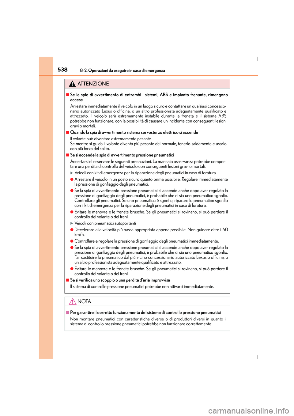Lexus IS300h 2016  Manuale del proprietario (in Italian) 5388-2. Operazioni da eseguire in caso di emergenza
IS300h_EL(OM53D60L)
ATTENZIONE
■Se le spie di avvertimento di entrambi i sistemi, ABS e impianto frenante, rimangono
accese
Arrestare immediatamen
