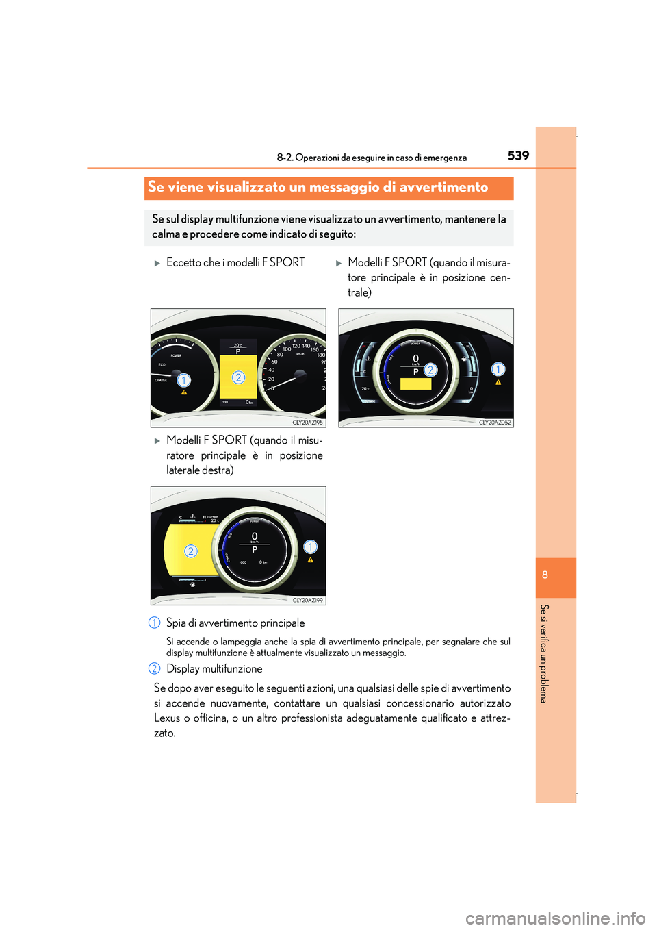 Lexus IS300h 2016  Manuale del proprietario (in Italian) 5398-2. Operazioni da eseguire in caso di emergenza
8
Se si verifica un problema
IS300h_EL(OM53D60L)
Spia di avvertimento principale
Si accende o lampeggia anche la spia di avvertimento principale, pe