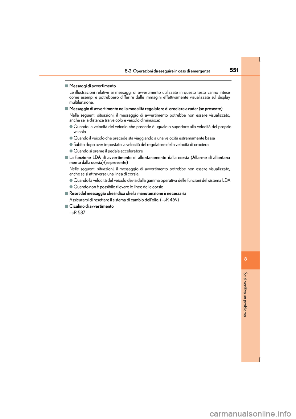 Lexus IS300h 2016  Manuale del proprietario (in Italian) 5518-2. Operazioni da eseguire in caso di emergenza
8
Se si verifica un problema
IS300h_EL(OM53D60L)
■Messaggi di avvertimento
Le illustrazioni relative ai messaggi di avvertimento utilizzate in que