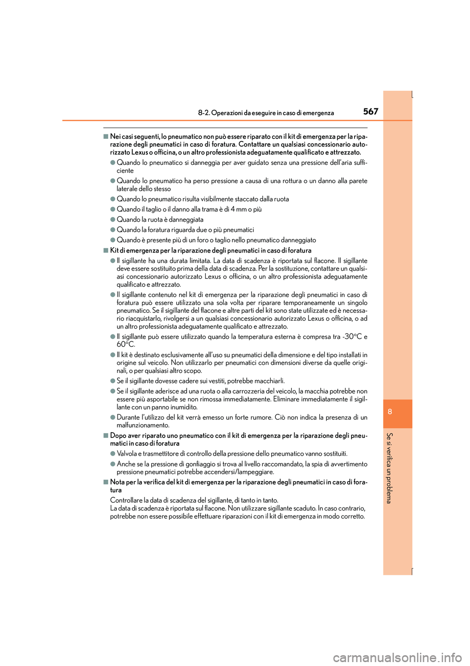 Lexus IS300h 2016  Manuale del proprietario (in Italian) 5678-2. Operazioni da eseguire in caso di emergenza
8
Se si verifica un problema
IS300h_EL(OM53D60L)
■Nei casi seguenti, lo pneumatico non può essere riparato con il kit di emergenza per la ripa-
r