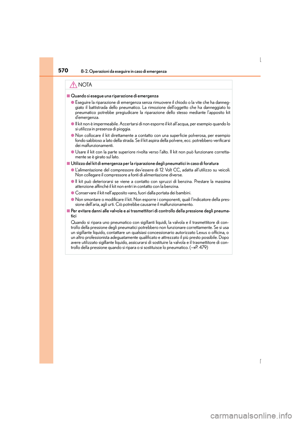 Lexus IS300h 2016  Manuale del proprietario (in Italian) 5708-2. Operazioni da eseguire in caso di emergenza
IS300h_EL(OM53D60L)
NOTA
■Quando si esegue una riparazione di emergenza
●Eseguire la riparazione di emergenza senza rimuovere il chiodo o la vit