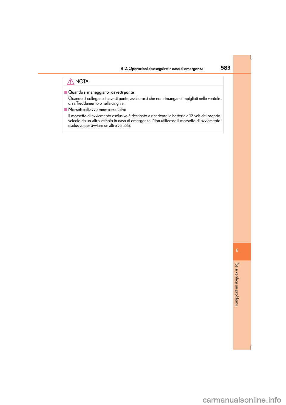 Lexus IS300h 2016  Manuale del proprietario (in Italian) 5838-2. Operazioni da eseguire in caso di emergenza
8
Se si verifica un problema
IS300h_EL(OM53D60L)
NOTA
■Quando si maneggiano i cavetti ponte
Quando si collegano i cavetti ponte, assicurarsi che n