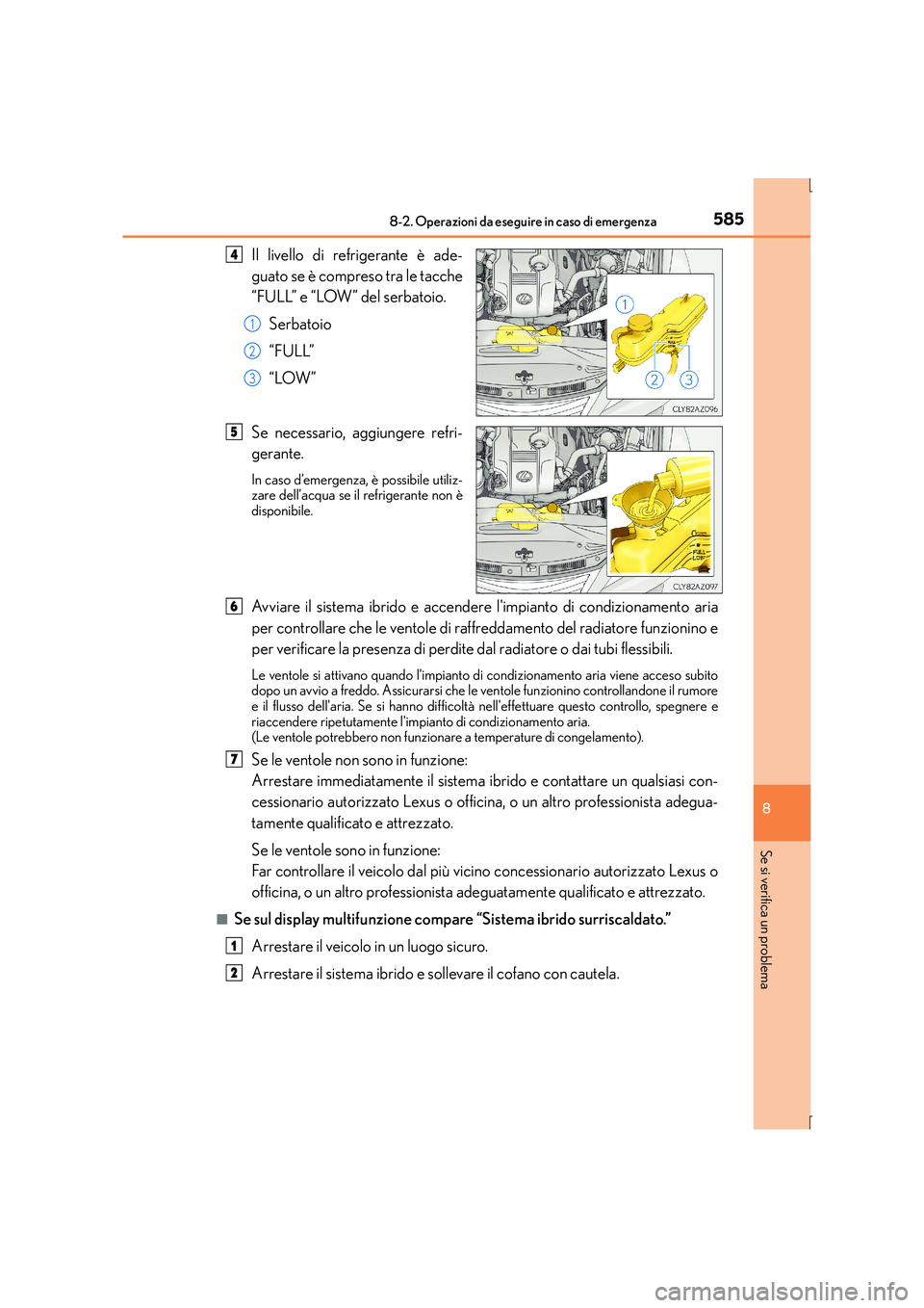 Lexus IS300h 2016  Manuale del proprietario (in Italian) 5858-2. Operazioni da eseguire in caso di emergenza
8
Se si verifica un problema
IS300h_EL(OM53D60L)
Il livello di refrigerante è ade-
guato se è compreso tra le tacche
“FULL” e “LOW” del se