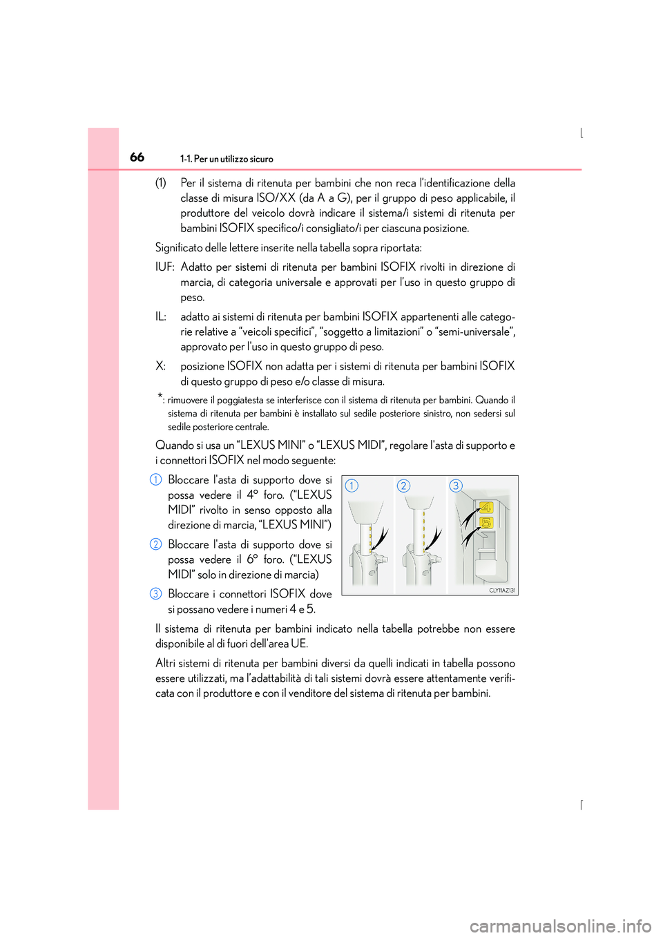 Lexus IS300h 2016 Manuale del proprietario (in Italian) 661-1. Per un utilizzo sicuro
IS300h_EL(OM53D60L)
(1) Per il sistema di ritenuta per bambini che non reca l’identificazione dellaclasse di misura ISO/XX (da A a G), per il gruppo di peso applicabile Lexus IS300h 2016 Manuale del proprietario (in Italian) 661-1. Per un utilizzo sicuro
IS300h_EL(OM53D60L)
(1) Per il sistema di ritenuta per bambini che non reca l’identificazione dellaclasse di misura ISO/XX (da A a G), per il gruppo di peso applicabile