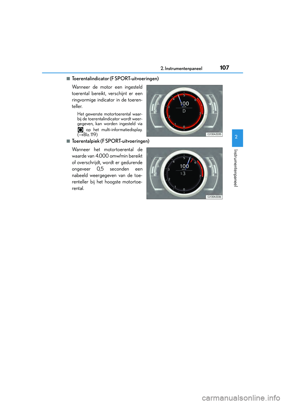Lexus IS300h 2016 Manual (in Dutch) 1072. Instrumentenpaneel
2
Instrumentenpaneel
IS300h_EE(OM53D89E)
■Toerentalindicator (F SPORT-uitvoeringen)
Wanneer de motor een ingesteld
toerental bereikt, verschijnt er een
ringvormige indicator Lexus IS300h 2016 Manual (in Dutch) 1072. Instrumentenpaneel
2
Instrumentenpaneel
IS300h_EE(OM53D89E)
■Toerentalindicator (F SPORT-uitvoeringen)
Wanneer de motor een ingesteld
toerental bereikt, verschijnt er een
ringvormige indicator