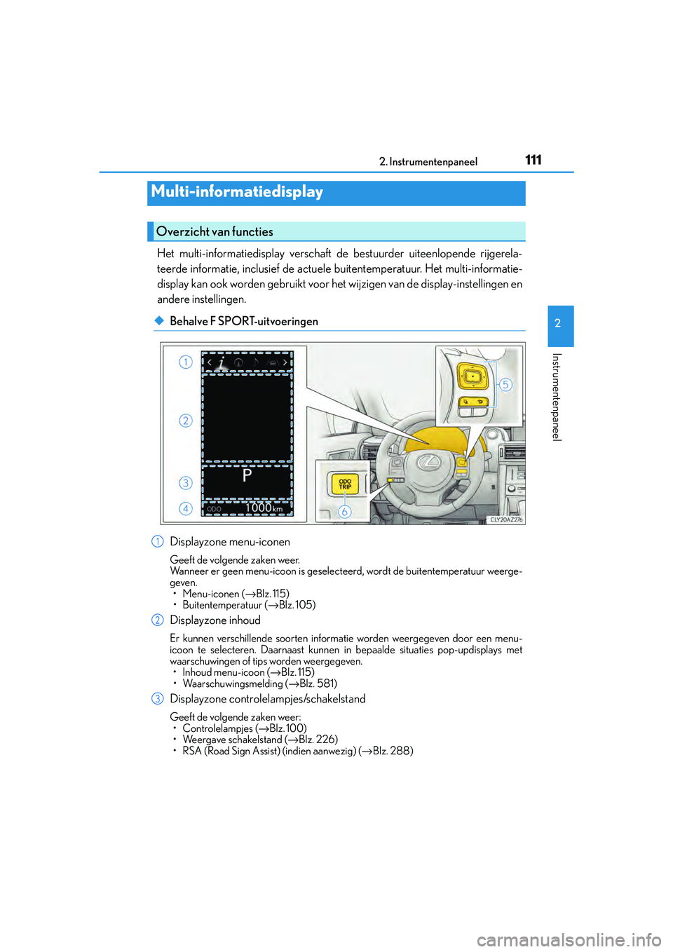 Lexus IS300h 2016 Manual (in Dutch) 1112. Instrumentenpaneel
2
Instrumentenpaneel
IS300h_EE(OM53D89E)
Het multi-informatiedisplay verschaft de bestuurder uiteenlopende rijgerela-
teerde informatie, inclusief de actuele buitentemperatuur Lexus IS300h 2016 Manual (in Dutch) 1112. Instrumentenpaneel
2
Instrumentenpaneel
IS300h_EE(OM53D89E)
Het multi-informatiedisplay verschaft de bestuurder uiteenlopende rijgerela-
teerde informatie, inclusief de actuele buitentemperatuur