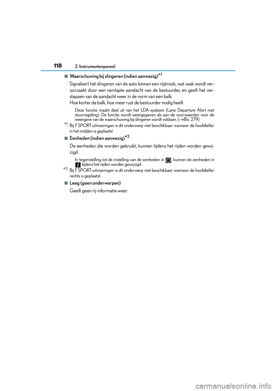 Lexus IS300h 2016 Manual (in Dutch) 1182. Instrumentenpaneel
IS300h_EE(OM53D89E)
■Waarschuwing bij slingeren (indien aanwezig)*1
Signaleert het slingeren van de auto binnen een rijstrook, wat vaak wordt ver-
oorzaakt door een verslapt Lexus IS300h 2016 Manual (in Dutch) 1182. Instrumentenpaneel
IS300h_EE(OM53D89E)
■Waarschuwing bij slingeren (indien aanwezig)*1
Signaleert het slingeren van de auto binnen een rijstrook, wat vaak wordt ver-
oorzaakt door een verslapt