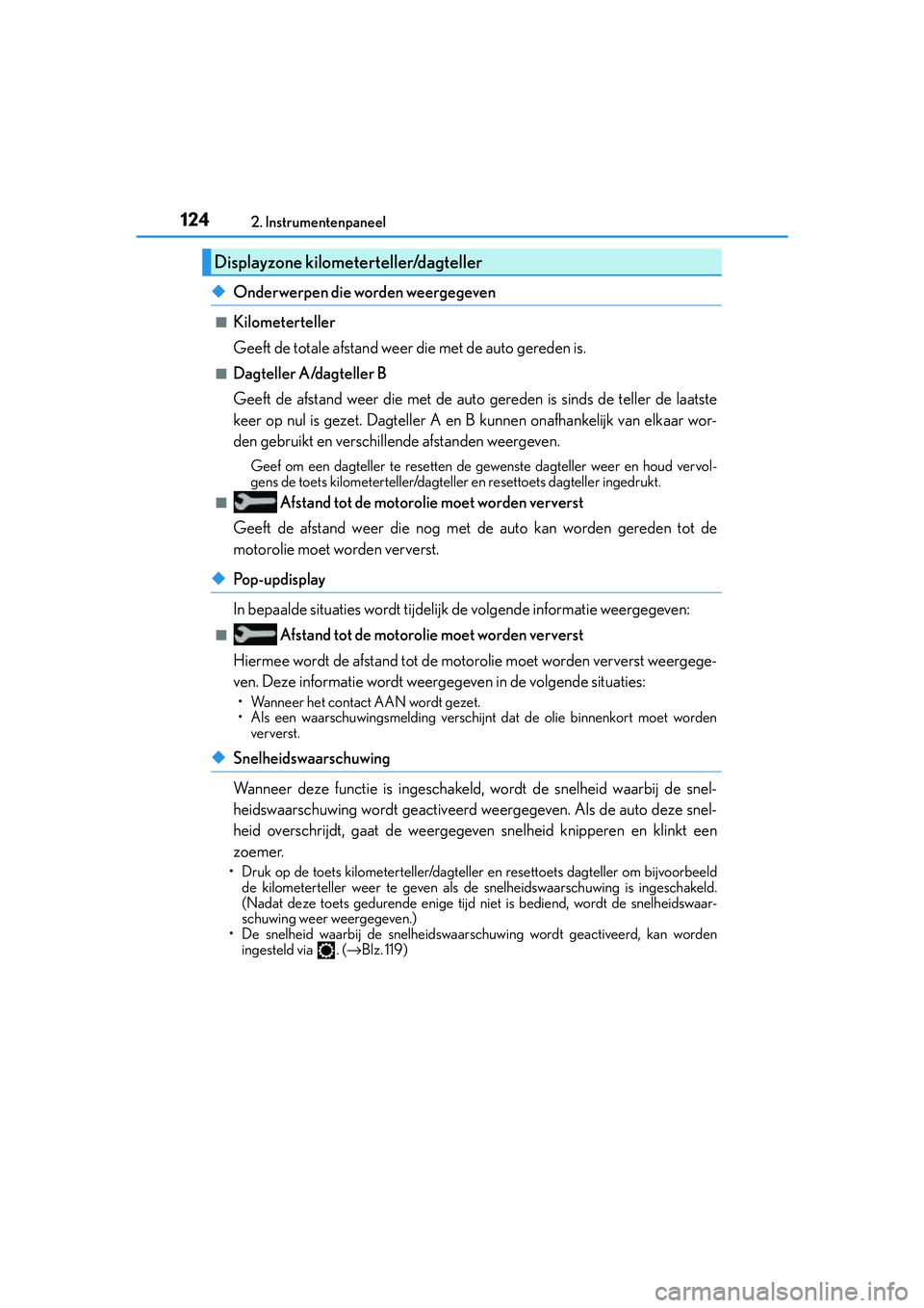 Lexus IS300h 2016 Manual (in Dutch) 1242. Instrumentenpaneel
IS300h_EE(OM53D89E)
◆Onderwerpen die worden weergegeven
■Kilometerteller
Geeft de totale afstand weer die met de auto gereden is.
■Dagteller A/dagteller B
Geeft de afsta Lexus IS300h 2016 Manual (in Dutch) 1242. Instrumentenpaneel
IS300h_EE(OM53D89E)
◆Onderwerpen die worden weergegeven
■Kilometerteller
Geeft de totale afstand weer die met de auto gereden is.
■Dagteller A/dagteller B
Geeft de afsta