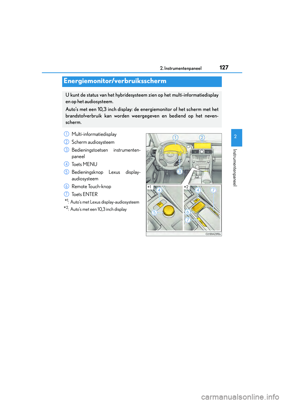 Lexus IS300h 2016 Manual (in Dutch) 1272. Instrumentenpaneel
2
Instrumentenpaneel
IS300h_EE(OM53D89E)
Energiemonitor/verbruiksscherm
U kunt de status van het hybridesysteem zien op het multi-informatiedisplay
en op het audiosysteem.
Aut Lexus IS300h 2016 Manual (in Dutch) 1272. Instrumentenpaneel
2
Instrumentenpaneel
IS300h_EE(OM53D89E)
Energiemonitor/verbruiksscherm
U kunt de status van het hybridesysteem zien op het multi-informatiedisplay
en op het audiosysteem.
Aut