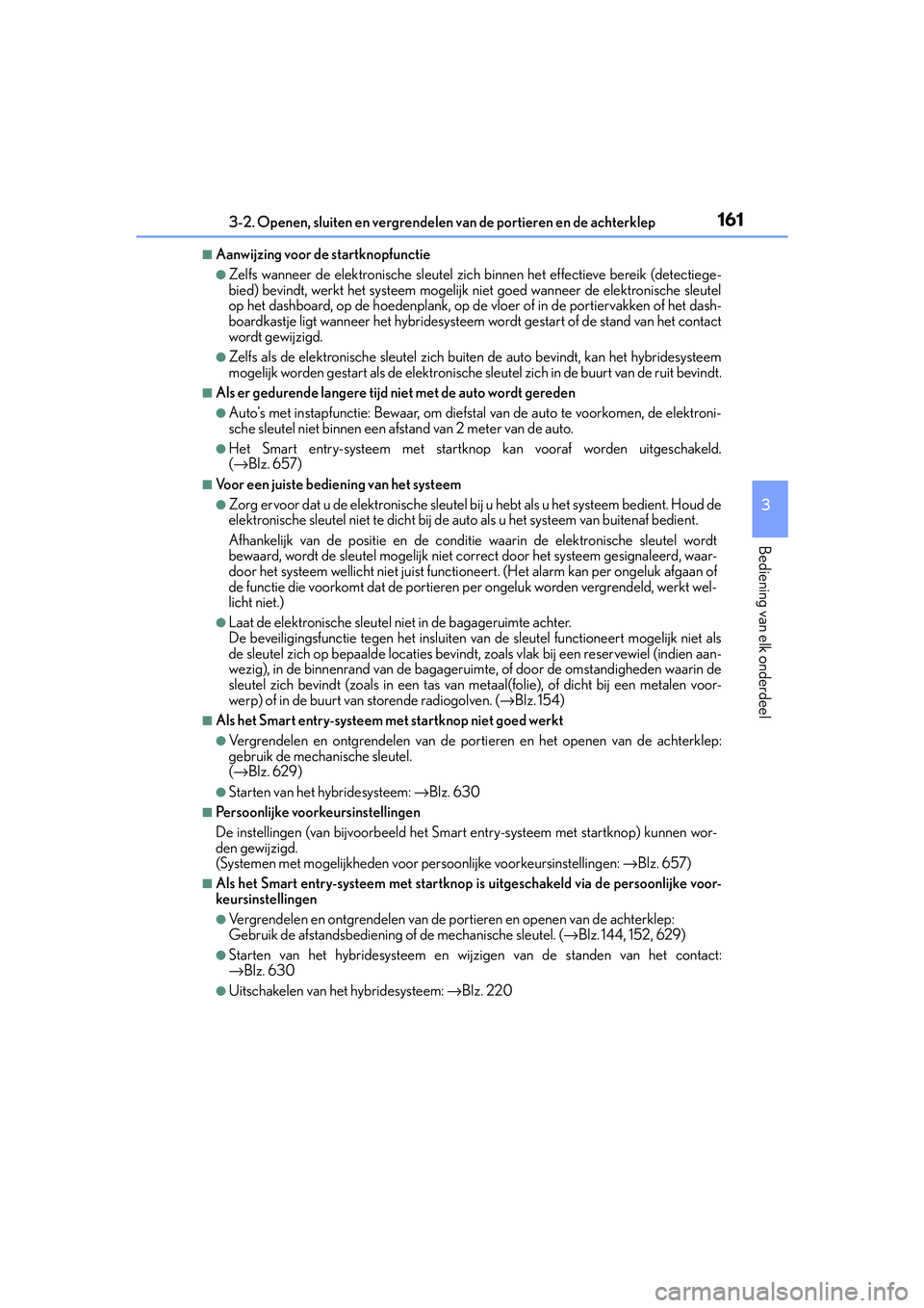 Lexus IS300h 2016 Manual (in Dutch) 1613-2. Openen, sluiten en vergrendelen van de portieren en de achterklep
3
Bediening van elk onderdeel
IS300h_EE(OM53D89E)
■Aanwijzing voor de startknopfunctie
●Zelfs wanneer de elektronische sle Lexus IS300h 2016 Manual (in Dutch) 1613-2. Openen, sluiten en vergrendelen van de portieren en de achterklep
3
Bediening van elk onderdeel
IS300h_EE(OM53D89E)
■Aanwijzing voor de startknopfunctie
●Zelfs wanneer de elektronische sle