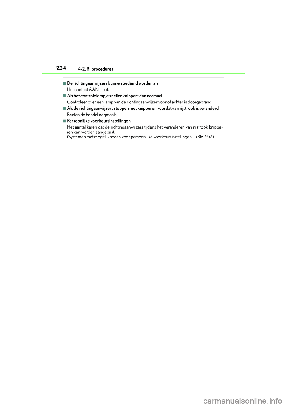 Lexus IS300h 2016  Manual (in Dutch) 2344-2. Rijprocedures
IS300h_EE(OM53D89E)
■De richtingaanwijzers kunnen bediend worden als
Het contact AAN staat.
■Als het controlelampje sneller knippert dan normaal
Controleer of er een lamp van