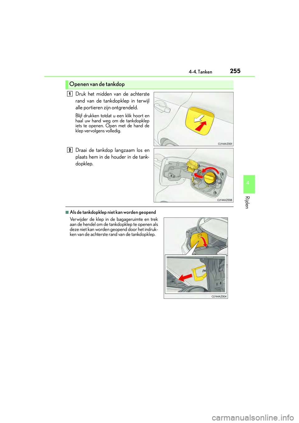 Lexus IS300h 2016 Manual (in Dutch) 2554-4. Tanken
4
Rijden
IS300h_EE(OM53D89E)
Druk het midden van de achterste
rand van de tankdopklep in terwijl
alle portieren zijn ontgrendeld.
Blijf drukken totdat u een klik hoort en
haal uw hand w Lexus IS300h 2016 Manual (in Dutch) 2554-4. Tanken
4
Rijden
IS300h_EE(OM53D89E)
Druk het midden van de achterste
rand van de tankdopklep in terwijl
alle portieren zijn ontgrendeld.
Blijf drukken totdat u een klik hoort en
haal uw hand w