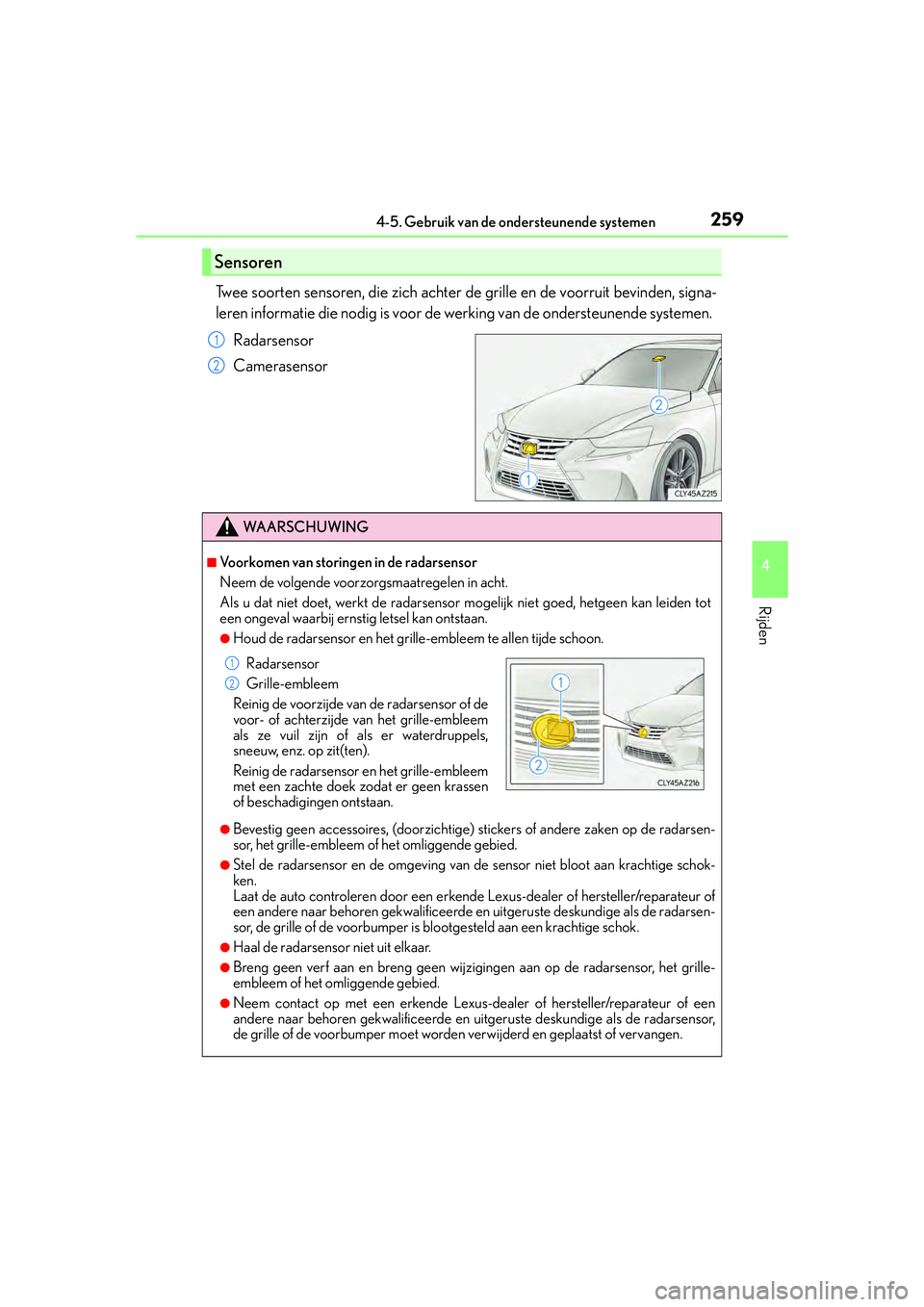 Lexus IS300h 2016 Manual (in Dutch) 2594-5. Gebruik van de ondersteunende systemen
4
Rijden
IS300h_EE(OM53D89E)
Twee soorten sensoren, die zich achter de grille en de voorruit bevinden, signa-
leren informatie die nodig is voor de werki Lexus IS300h 2016 Manual (in Dutch) 2594-5. Gebruik van de ondersteunende systemen
4
Rijden
IS300h_EE(OM53D89E)
Twee soorten sensoren, die zich achter de grille en de voorruit bevinden, signa-
leren informatie die nodig is voor de werki
