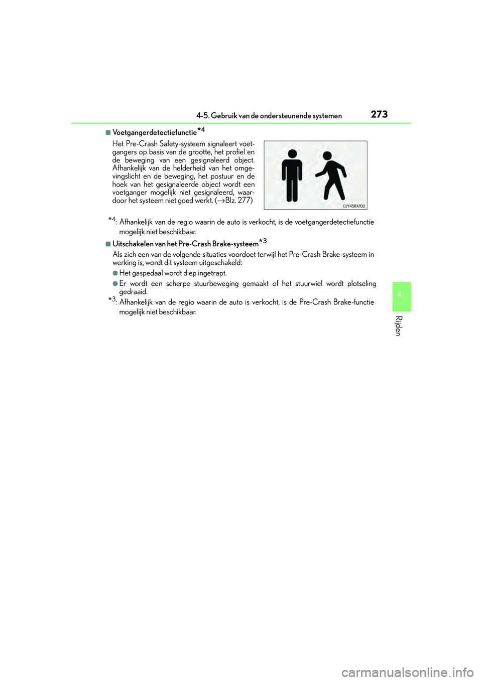 Lexus IS300h 2016 Manual (in Dutch) 2734-5. Gebruik van de ondersteunende systemen
4
Rijden
IS300h_EE(OM53D89E)
■Voetgangerdetectiefunctie*4
*4: Afhankelijk van de regio waarin de auto is verkocht, is de voetgangerdetectiefunctie
mog Lexus IS300h 2016 Manual (in Dutch) 2734-5. Gebruik van de ondersteunende systemen
4
Rijden
IS300h_EE(OM53D89E)
■Voetgangerdetectiefunctie*4
*4: Afhankelijk van de regio waarin de auto is verkocht, is de voetgangerdetectiefunctie
mog
