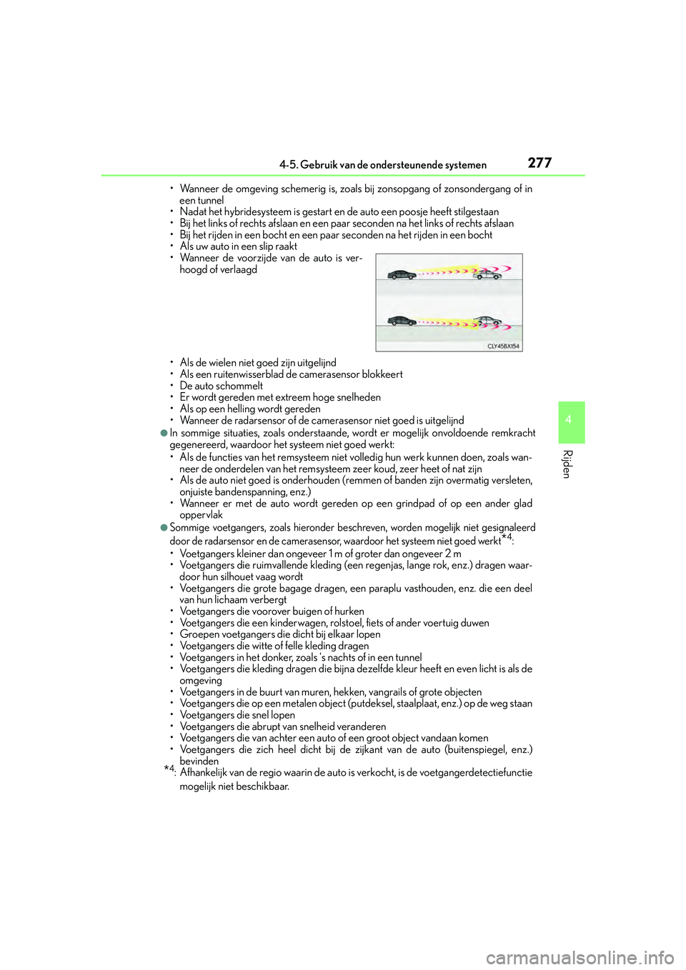 Lexus IS300h 2016 Manual (in Dutch) 2774-5. Gebruik van de ondersteunende systemen
4
Rijden
IS300h_EE(OM53D89E)• Wanneer de omgeving schemerig is, zoal
s bij zonsopgang of zonsondergang of in
een tunnel
• Nadat het hybridesysteem is Lexus IS300h 2016 Manual (in Dutch) 2774-5. Gebruik van de ondersteunende systemen
4
Rijden
IS300h_EE(OM53D89E)• Wanneer de omgeving schemerig is, zoal
s bij zonsopgang of zonsondergang of in
een tunnel
• Nadat het hybridesysteem is
