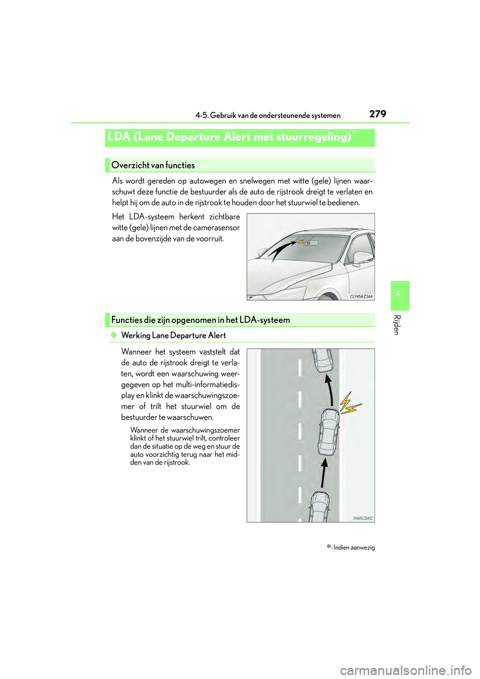 Lexus IS300h 2016 Manual (in Dutch) 2794-5. Gebruik van de ondersteunende systemen
4
Rijden
IS300h_EE(OM53D89E)
Als wordt gereden op autowegen en snelwegen met witte (gele) lijnen waar-
schuwt deze functie de bestuurder als de auto de r Lexus IS300h 2016 Manual (in Dutch) 2794-5. Gebruik van de ondersteunende systemen
4
Rijden
IS300h_EE(OM53D89E)
Als wordt gereden op autowegen en snelwegen met witte (gele) lijnen waar-
schuwt deze functie de bestuurder als de auto de r