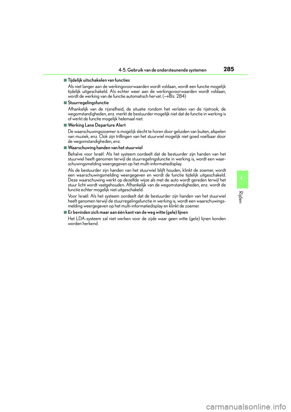 Lexus IS300h 2016  Manual (in Dutch) 2854-5. Gebruik van de ondersteunende systemen
4
Rijden
IS300h_EE(OM53D89E)
■Tijdelijk uitschakelen van functies
Als niet langer aan de werkingsvoorwaarde n wordt voldaan, wordt een functie mogelijk