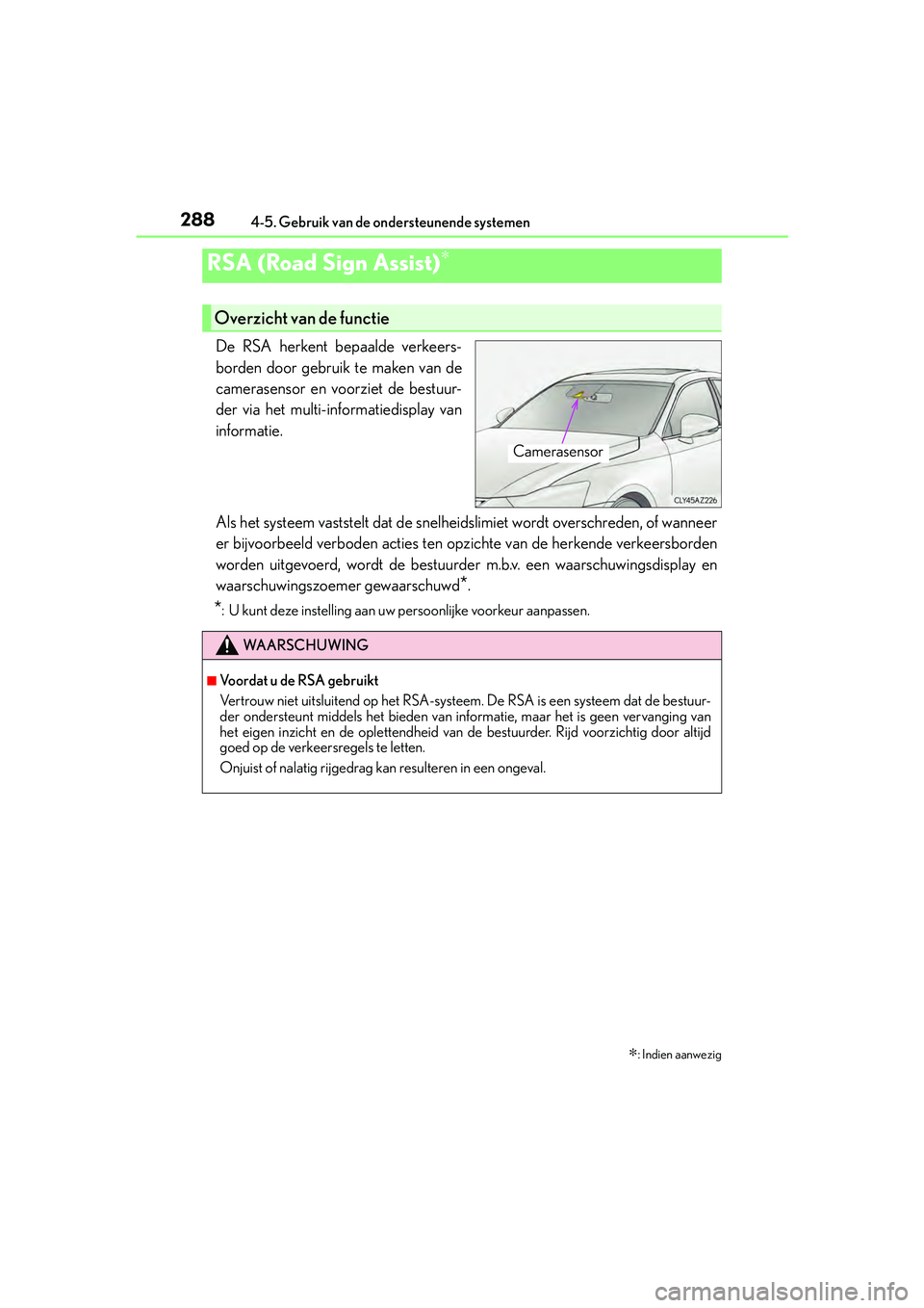 Lexus IS300h 2016 Manual (in Dutch) 2884-5. Gebruik van de ondersteunende systemen
IS300h_EE(OM53D89E)
De RSA herkent bepaalde verkeers-
borden door gebruik te maken van de
camerasensor en voorziet de bestuur-
der via het multi-informat Lexus IS300h 2016 Manual (in Dutch) 2884-5. Gebruik van de ondersteunende systemen
IS300h_EE(OM53D89E)
De RSA herkent bepaalde verkeers-
borden door gebruik te maken van de
camerasensor en voorziet de bestuur-
der via het multi-informat