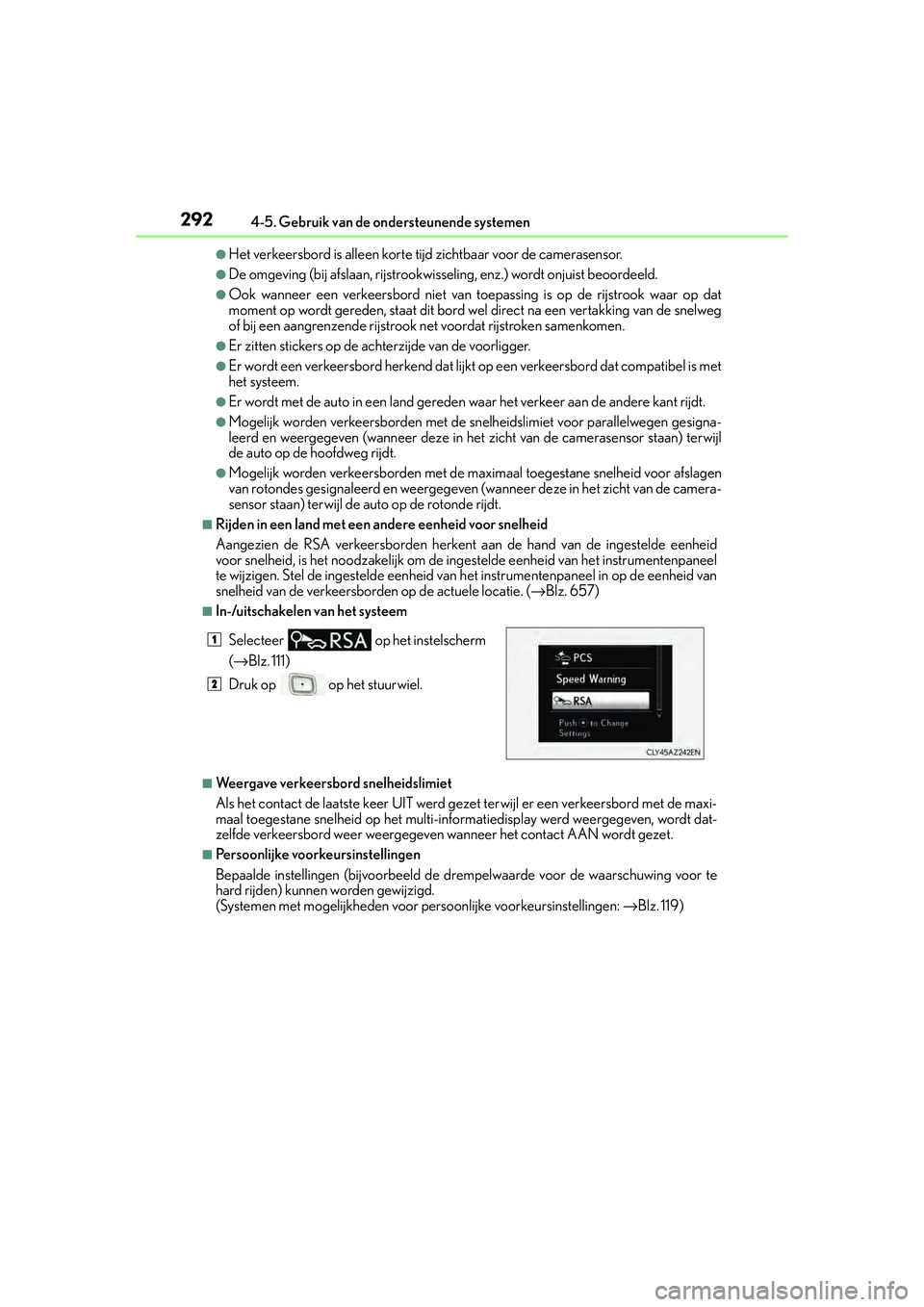 Lexus IS300h 2016 Manual (in Dutch) 2924-5. Gebruik van de ondersteunende systemen
IS300h_EE(OM53D89E)
●Het verkeersbord is alleen korte t ijd zichtbaar voor de camerasensor.
●De omgeving (bij afslaan, rijstrookwiss eling, enz.) wor Lexus IS300h 2016 Manual (in Dutch) 2924-5. Gebruik van de ondersteunende systemen
IS300h_EE(OM53D89E)
●Het verkeersbord is alleen korte t ijd zichtbaar voor de camerasensor.
●De omgeving (bij afslaan, rijstrookwiss eling, enz.) wor