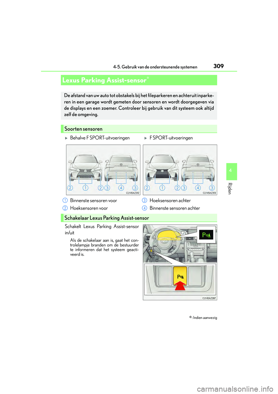 Lexus IS300h 2016 Manual (in Dutch) 3094-5. Gebruik van de ondersteunende systemen
4
Rijden
IS300h_EE(OM53D89E)
Schakelt Lexus Parking Assist-sensor
in/uit
Als de schakelaar aan is, gaat het con-
trolelampje branden om de bestuurder
te Lexus IS300h 2016 Manual (in Dutch) 3094-5. Gebruik van de ondersteunende systemen
4
Rijden
IS300h_EE(OM53D89E)
Schakelt Lexus Parking Assist-sensor
in/uit
Als de schakelaar aan is, gaat het con-
trolelampje branden om de bestuurder
te