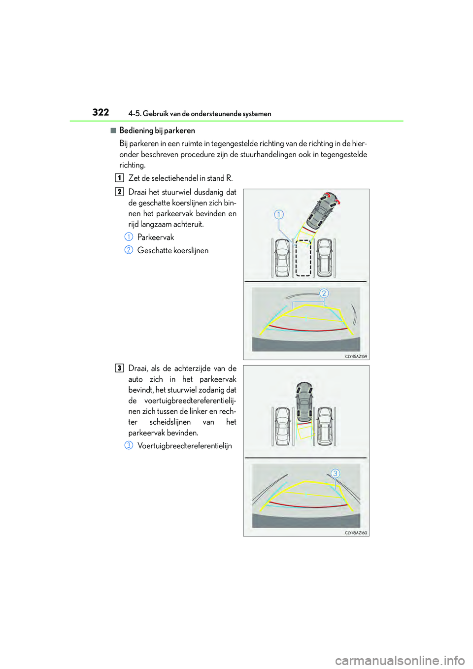 Lexus IS300h 2016  Manual (in Dutch) 3224-5. Gebruik van de ondersteunende systemen
IS300h_EE(OM53D89E)
■Bediening bij parkeren
Bij parkeren in een ruimte in tegengesteld e richting van de richting in de hier-
onder beschreven procedur
