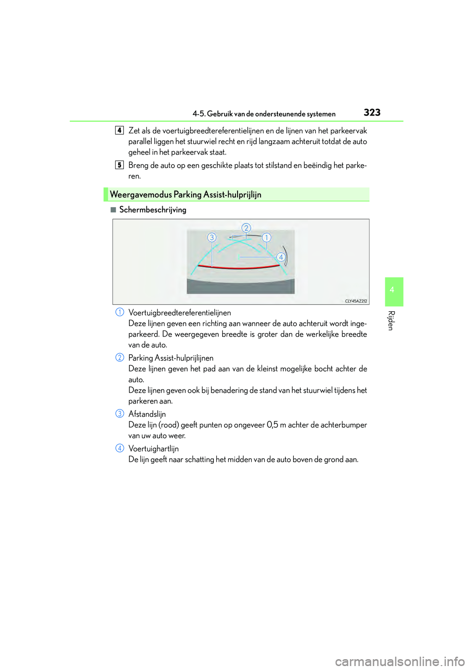 Lexus IS300h 2016  Manual (in Dutch) 3234-5. Gebruik van de ondersteunende systemen
4
Rijden
IS300h_EE(OM53D89E)
Zet als de voertuigbreedtereferentielijn en en de lijnen van het parkeervak
parallel liggen het stuurwiel recht en r ijd lan