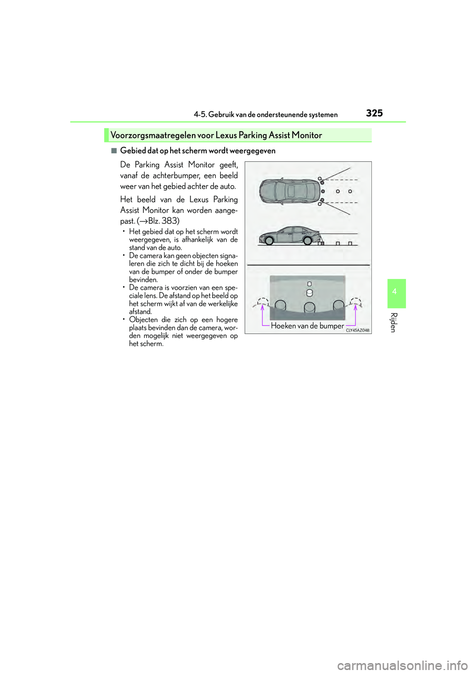 Lexus IS300h 2016  Manual (in Dutch) 3254-5. Gebruik van de ondersteunende systemen
4
Rijden
IS300h_EE(OM53D89E)
■Gebied dat op het scherm wordt weergegeven
De Parking Assist Monitor geeft,
vanaf de achterbumper, een beeld
weer van het