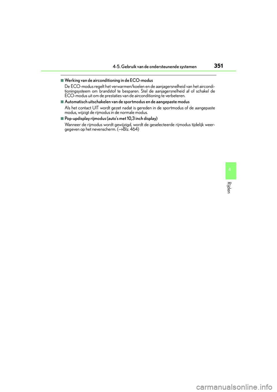 Lexus IS300h 2016 Manual (in Dutch) 3514-5. Gebruik van de ondersteunende systemen
4
Rijden
IS300h_EE(OM53D89E)
■Werking van de airconditioning in de ECO-modus
De ECO-modus regelt het verwarmen/koelen en de aanjagersnelheid van het ai Lexus IS300h 2016 Manual (in Dutch) 3514-5. Gebruik van de ondersteunende systemen
4
Rijden
IS300h_EE(OM53D89E)
■Werking van de airconditioning in de ECO-modus
De ECO-modus regelt het verwarmen/koelen en de aanjagersnelheid van het ai