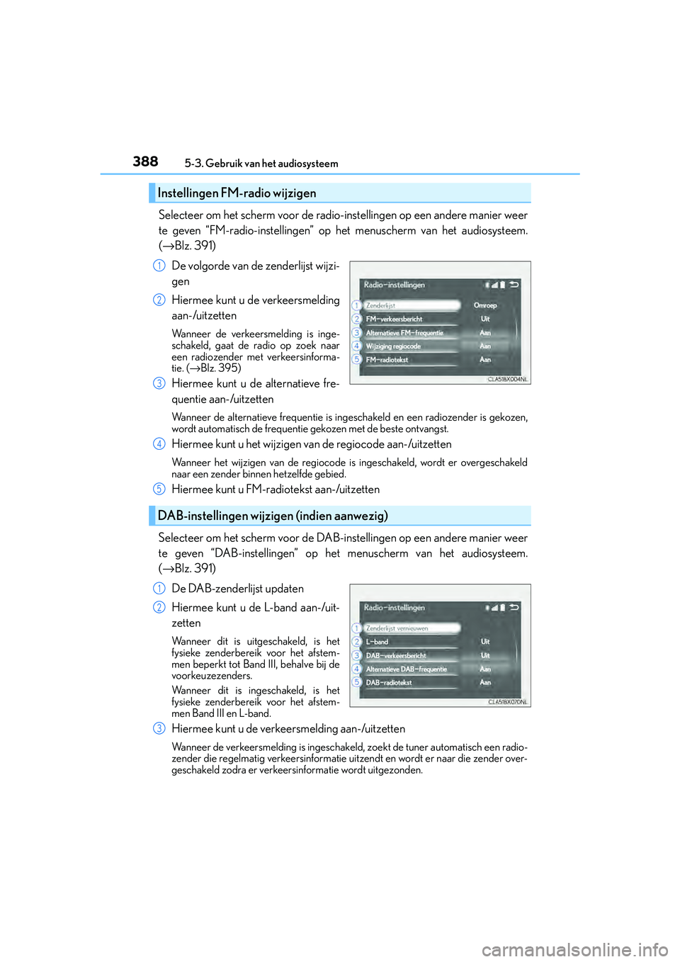 Lexus IS300h 2016 Manual (in Dutch) 3885-3. Gebruik van het audiosysteem
IS300h_EE(OM53D89E)
Selecteer om het scherm voor de radio-instellingen op een andere manier weer
te geven “FM-radio-instellingen” op het menuscherm van het aud Lexus IS300h 2016 Manual (in Dutch) 3885-3. Gebruik van het audiosysteem
IS300h_EE(OM53D89E)
Selecteer om het scherm voor de radio-instellingen op een andere manier weer
te geven “FM-radio-instellingen” op het menuscherm van het aud