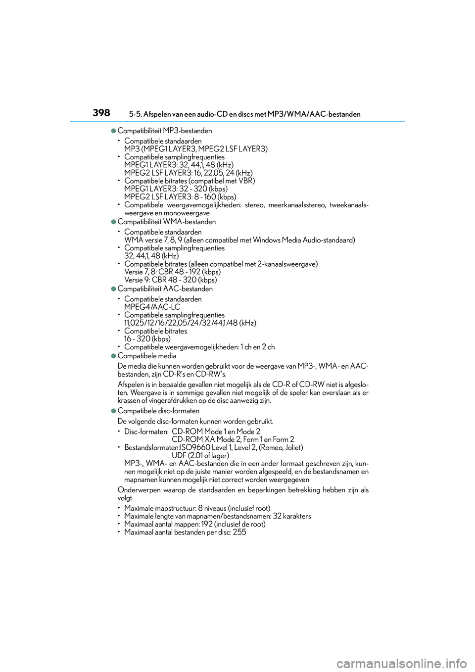 Lexus IS300h 2016 Manual (in Dutch) 3985-5. Afspelen van een audio-CD en discs met MP3/WMA/AAC-bestanden
IS300h_EE(OM53D89E)
●Compatibiliteit MP3-bestanden
• Compatibele standaarden
MP3 (MPEG1 LAYER3, MPEG2 LSF LAYER3)
• Compatib Lexus IS300h 2016 Manual (in Dutch) 3985-5. Afspelen van een audio-CD en discs met MP3/WMA/AAC-bestanden
IS300h_EE(OM53D89E)
●Compatibiliteit MP3-bestanden
• Compatibele standaarden
MP3 (MPEG1 LAYER3, MPEG2 LSF LAYER3)
• Compatib