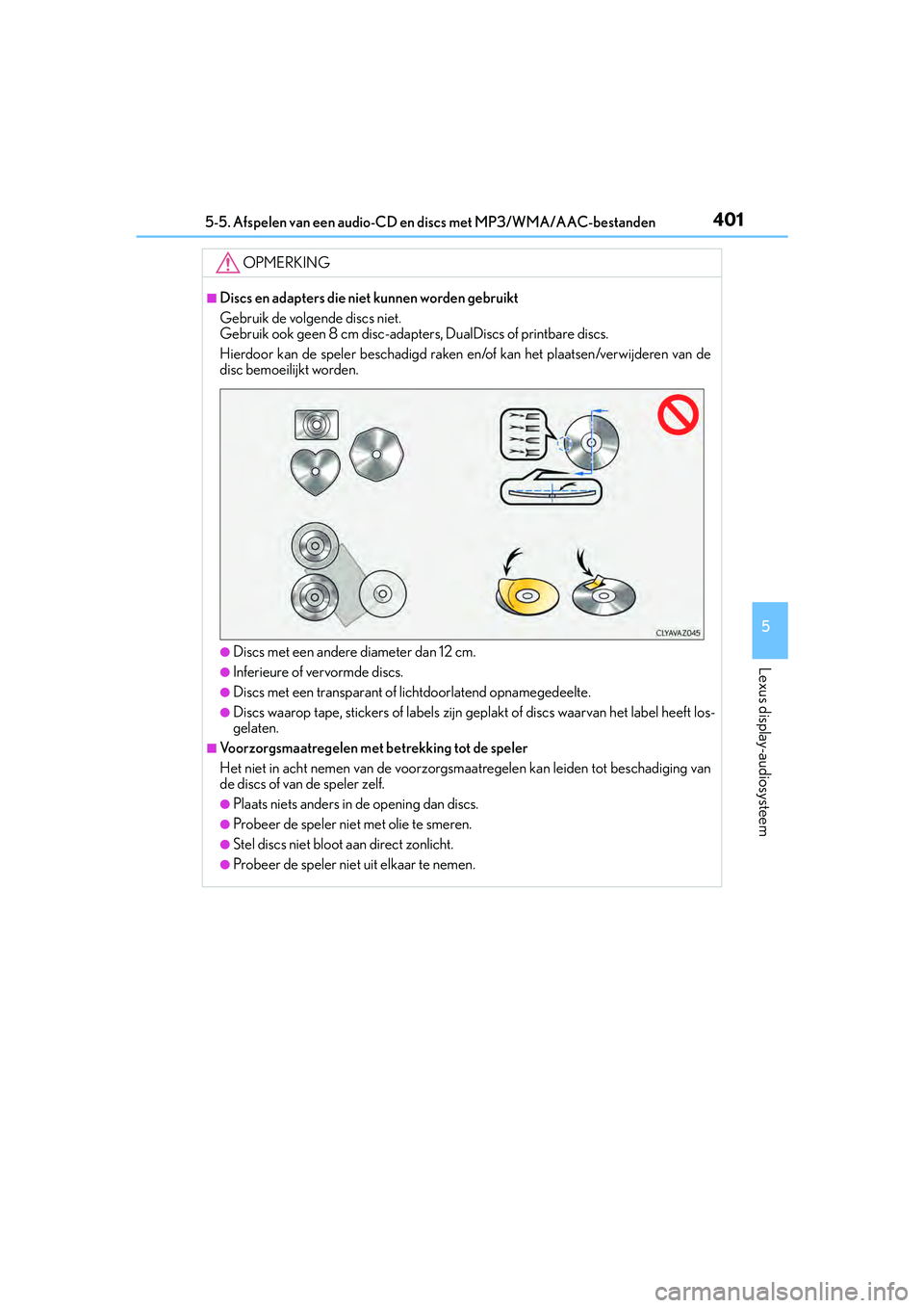 Lexus IS300h 2016 Manual (in Dutch) 4015-5. Afspelen van een audio-CD en discs met MP3/WMA/AAC-bestanden
5
Lexus display-audiosysteem
IS300h_EE(OM53D89E)
OPMERKING
■Discs en adapters die niet kunnen worden gebruikt
Gebruik de volgende Lexus IS300h 2016 Manual (in Dutch) 4015-5. Afspelen van een audio-CD en discs met MP3/WMA/AAC-bestanden
5
Lexus display-audiosysteem
IS300h_EE(OM53D89E)
OPMERKING
■Discs en adapters die niet kunnen worden gebruikt
Gebruik de volgende