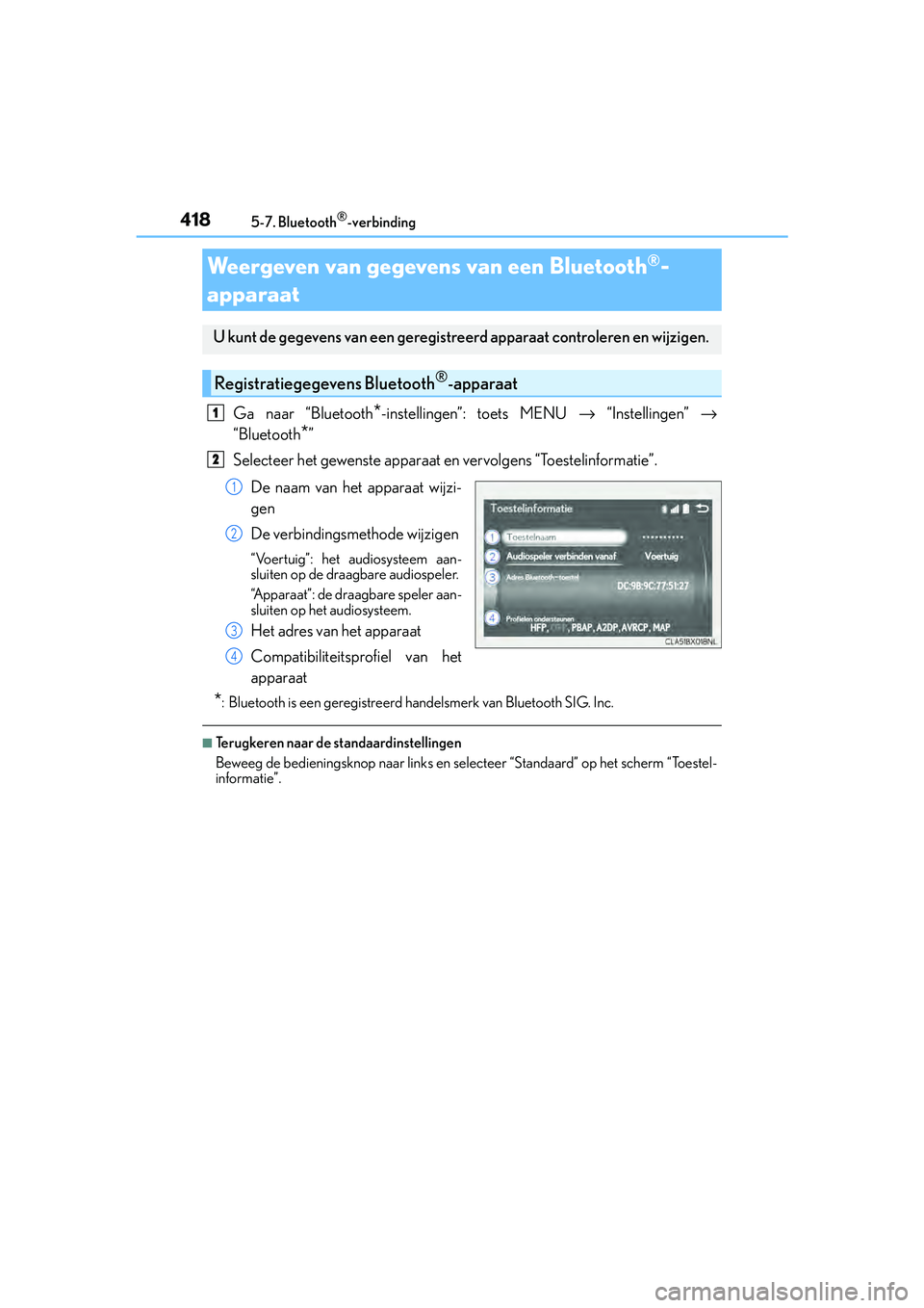 Lexus IS300h 2016 Manual (in Dutch) 4185-7. Bluetooth®-verbinding
IS300h_EE(OM53D89E)
Ga naar “Bluetooth*-instellingen”: toets MENU → “Instellingen” →
“Bluetooth
*”
Selecteer het gewenste apparaat en vervolgens “Toes Lexus IS300h 2016 Manual (in Dutch) 4185-7. Bluetooth®-verbinding
IS300h_EE(OM53D89E)
Ga naar “Bluetooth*-instellingen”: toets MENU → “Instellingen” →
“Bluetooth
*”
Selecteer het gewenste apparaat en vervolgens “Toes