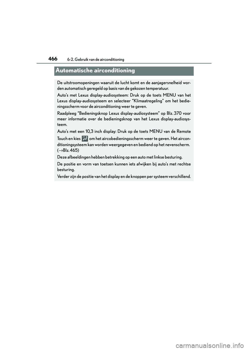 Lexus IS300h 2016  Manual (in Dutch) 466
IS300h_EE(OM53D89E)6-2. Gebruik van de airconditioning
Automatische airconditioning
De uitstroomopeningen waaruit de luch
t komt en de aanjagersnelheid wor-
den automatisch geregeld op basis van d